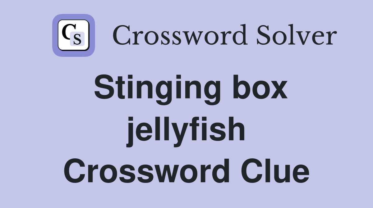 Stinging box jellyfish Crossword Clue