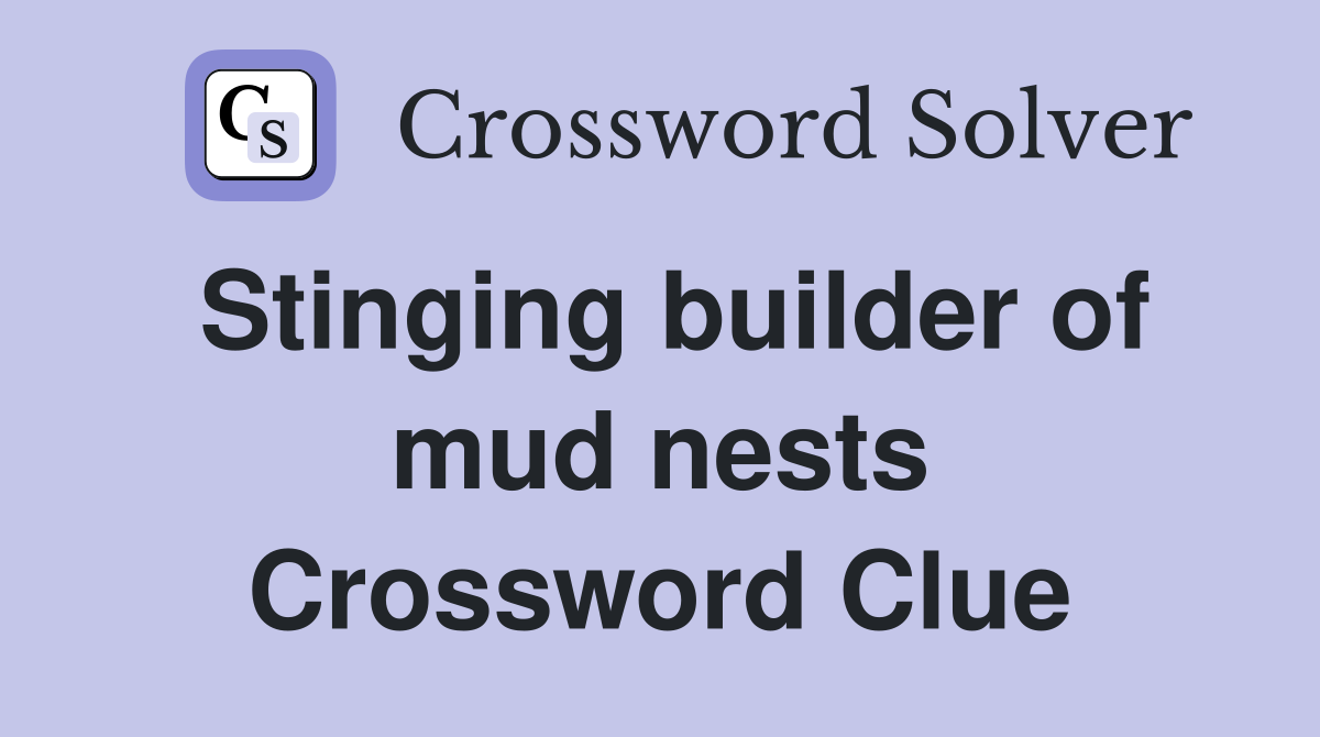 Stinging builder of mud nests Crossword Clue