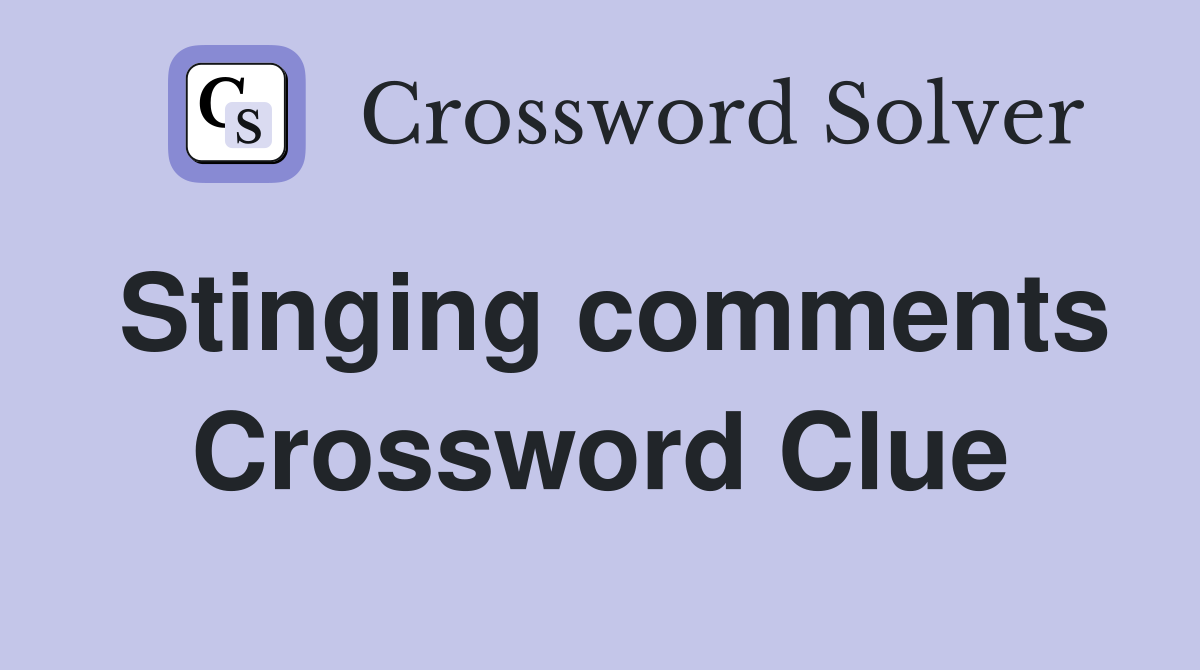 Stinging comments Crossword Clue