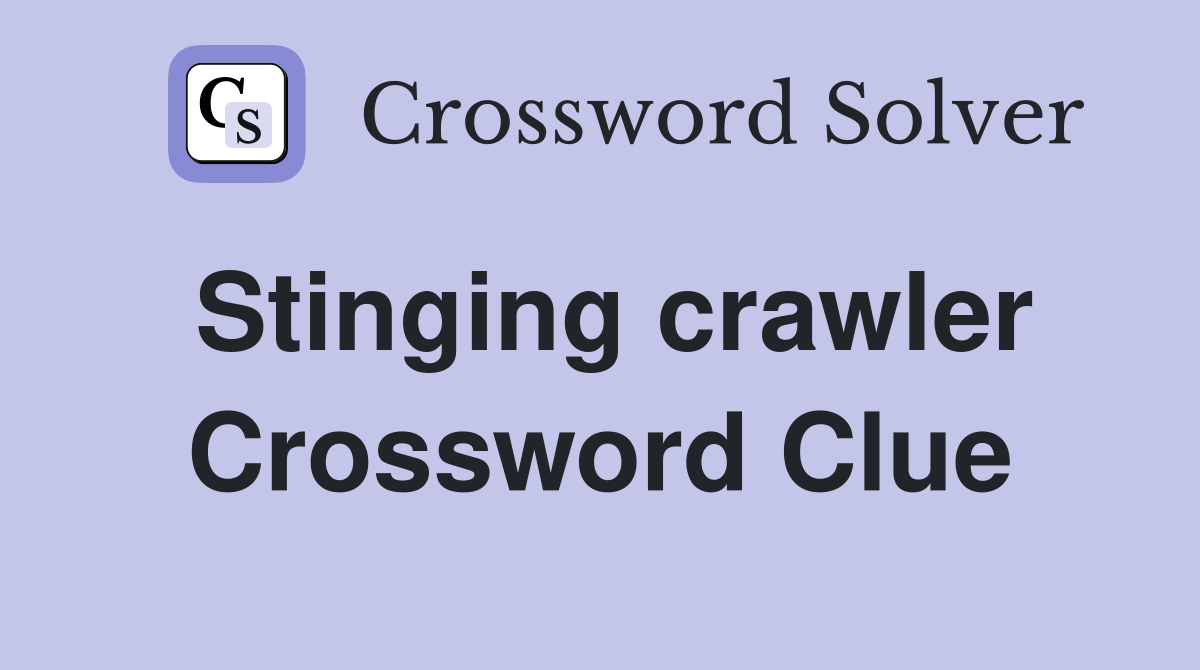 Stinging crawler Crossword Clue