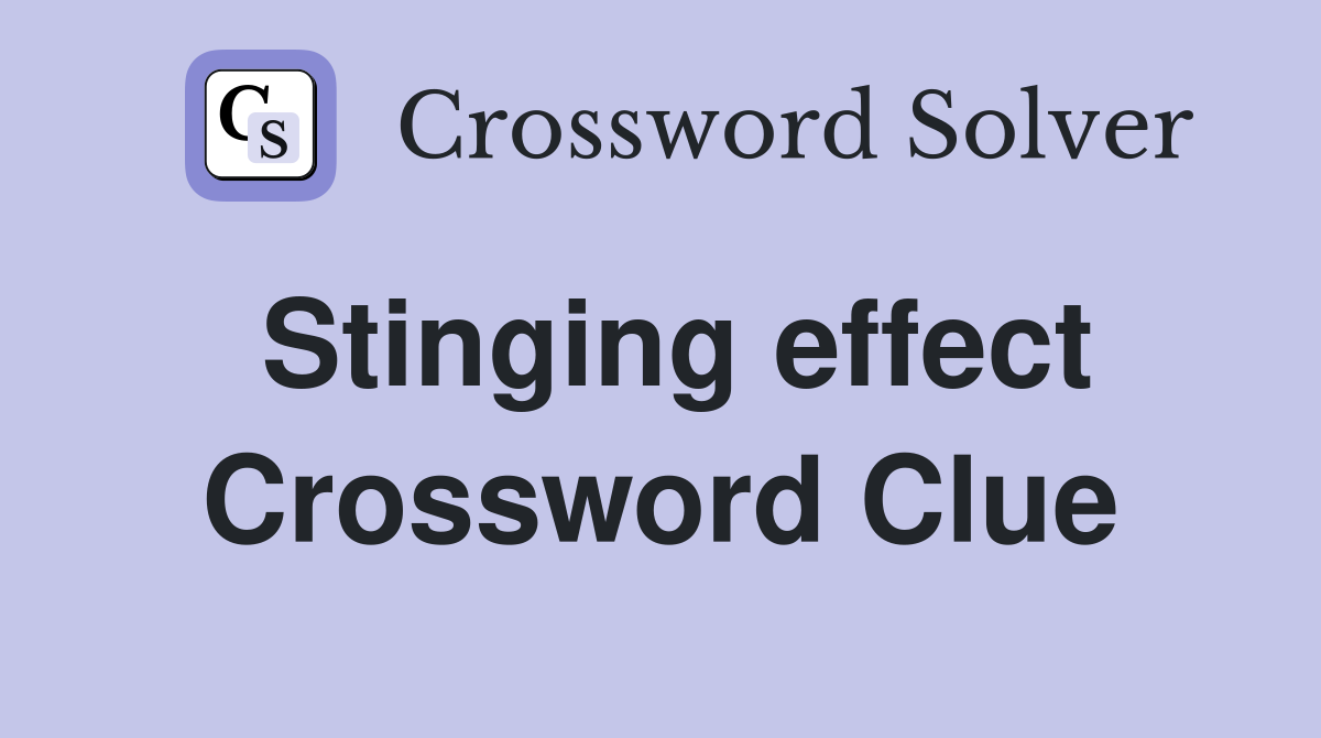 Stinging effect Crossword Clue