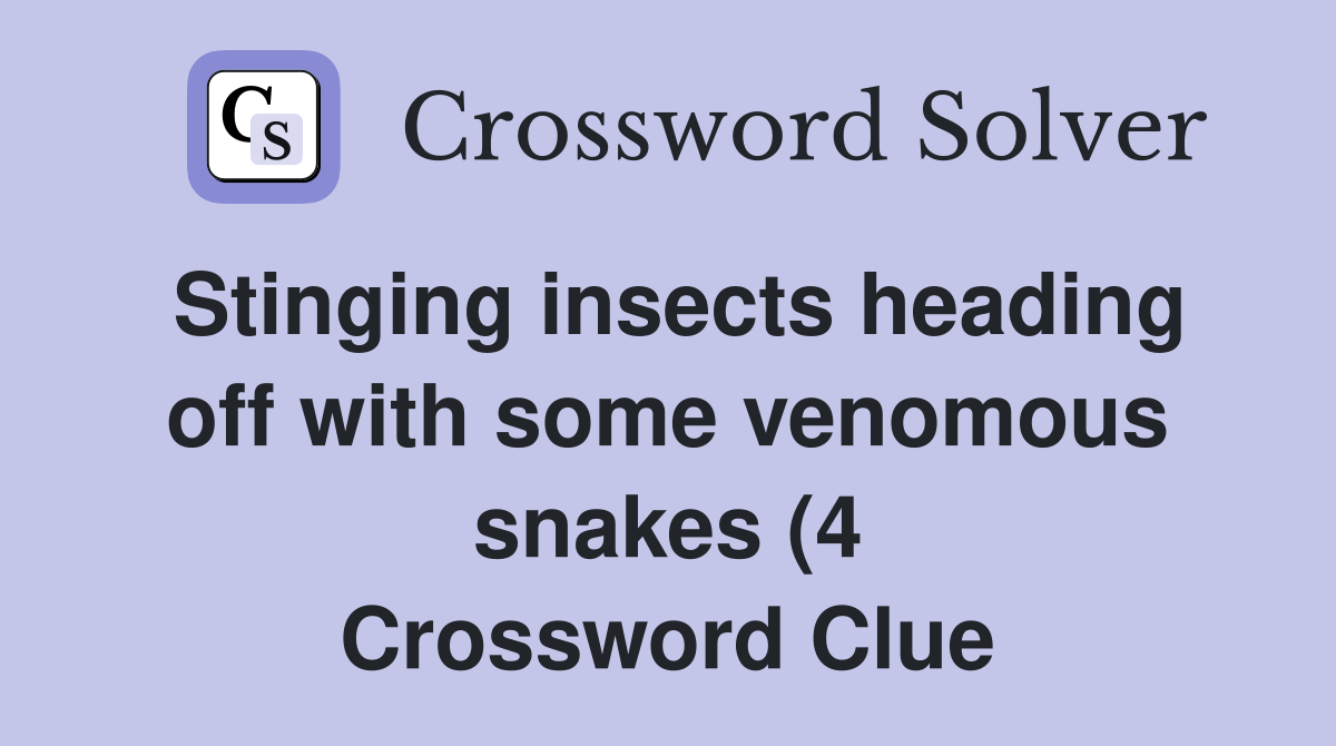 Stinging insects heading off with some venomous snakes (4) Crossword Stinging insects heading off with some venomous snakes (4) Crossword