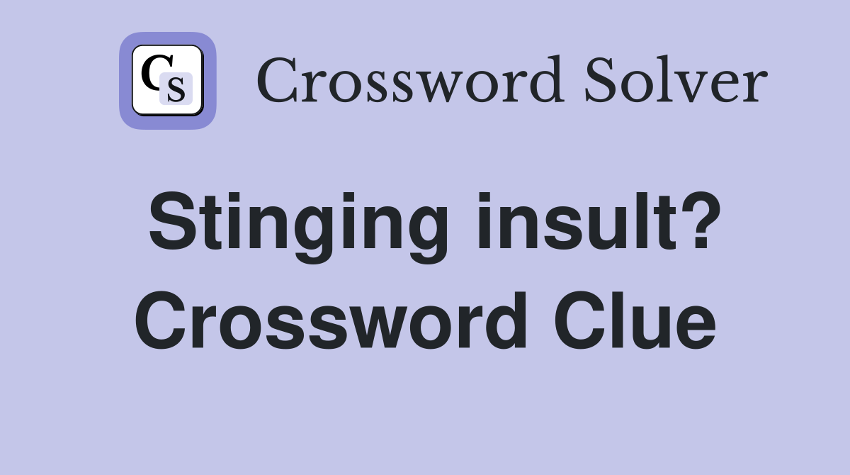 Stinging insult? Crossword Clue