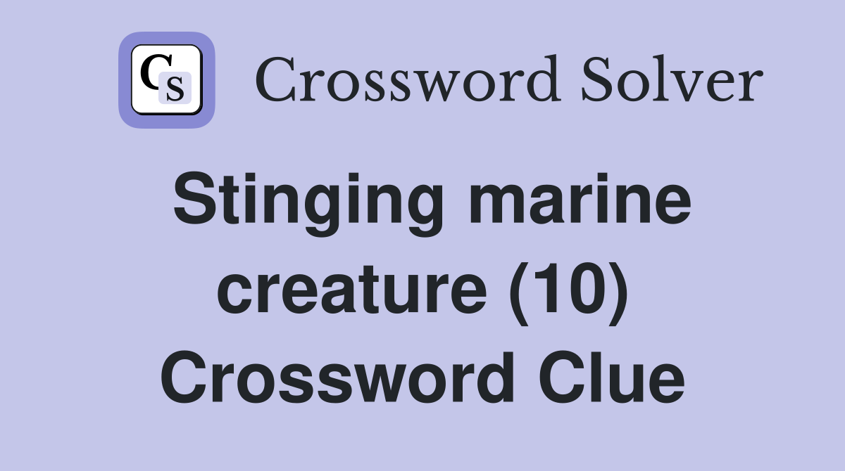 Stinging marine creature (10) Crossword Clue