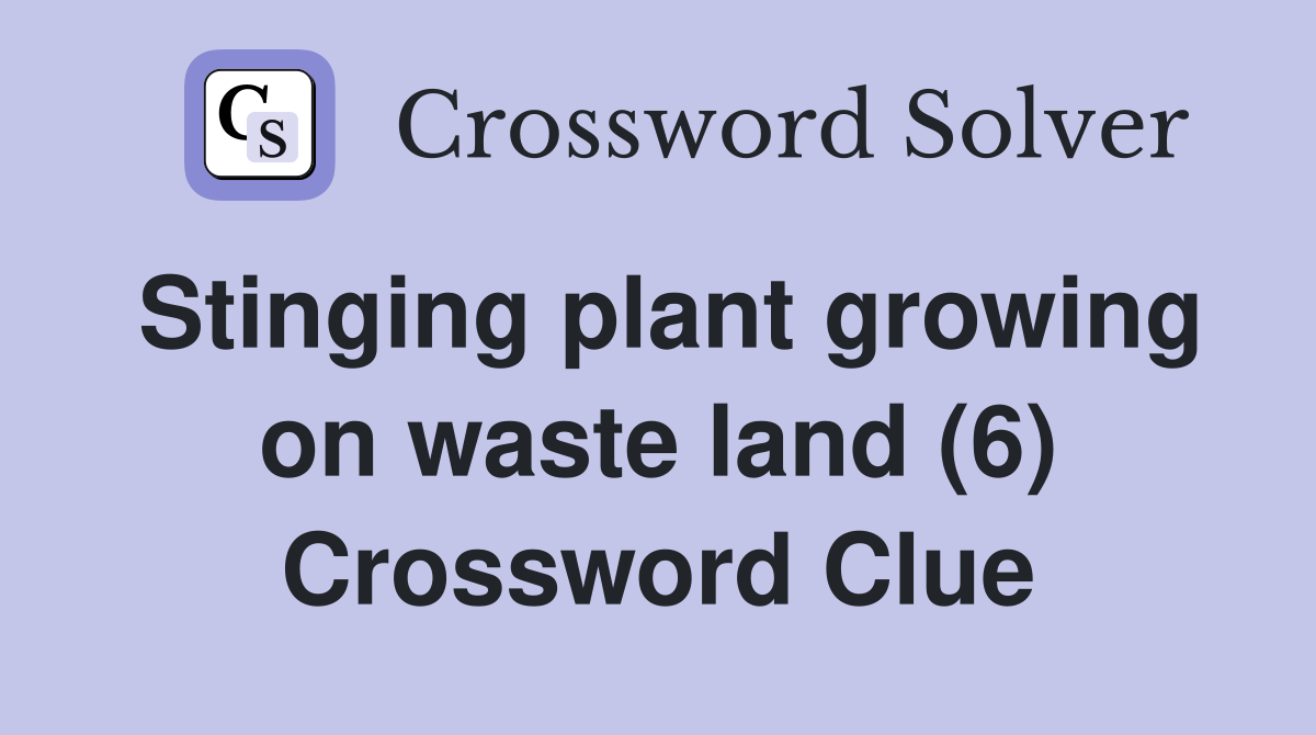 Stinging plant growing on waste land (6) Crossword Clue