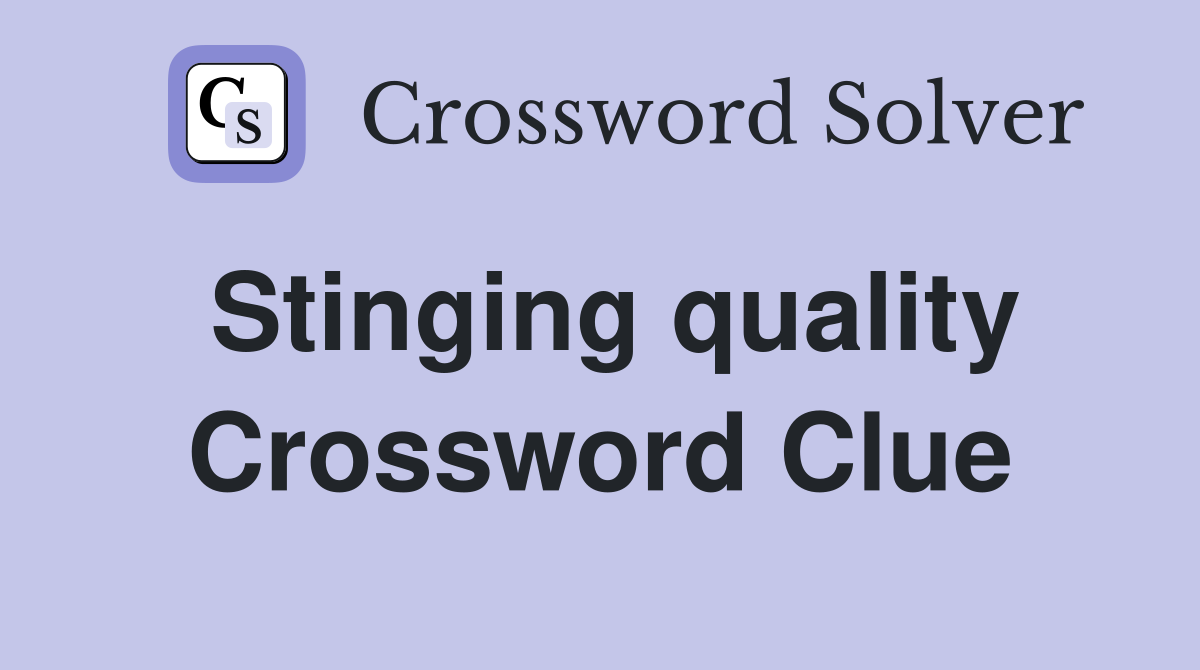Stinging quality Crossword Clue
