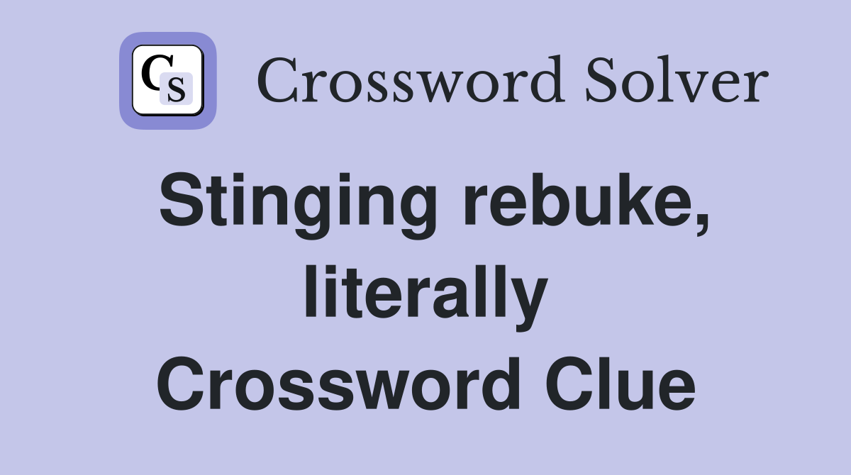 Stinging rebuke, literally Crossword Clue