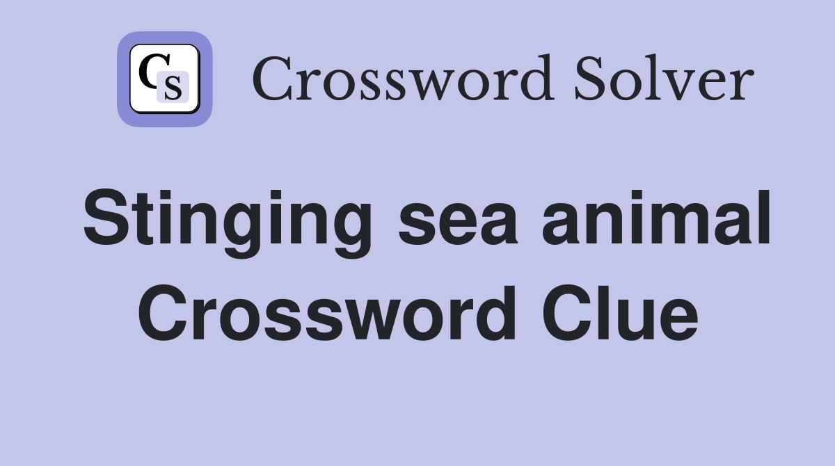 Stinging sea animal Crossword Clue
