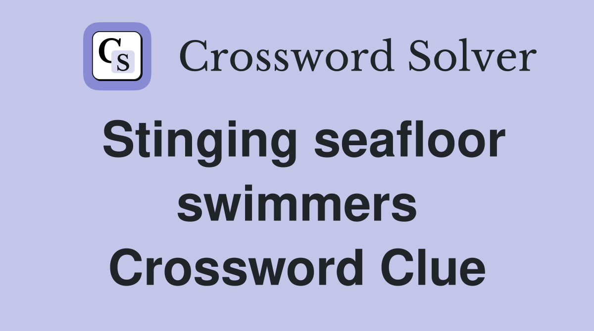 Stinging seafloor swimmers Crossword Clue