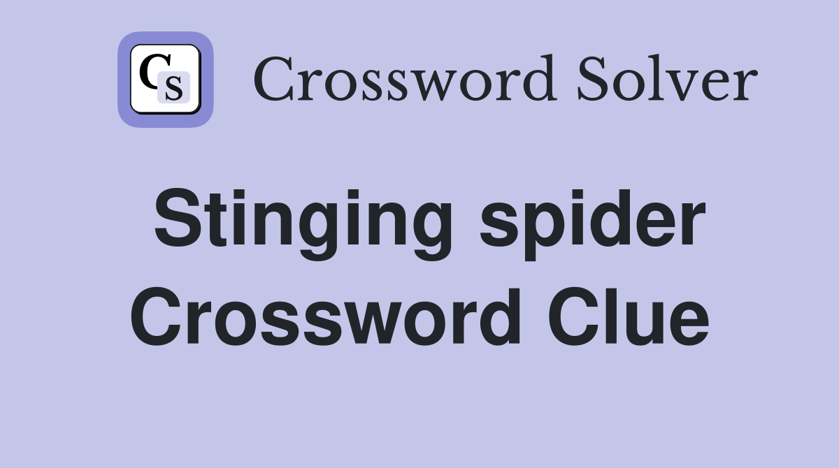Stinging spider Crossword Clue