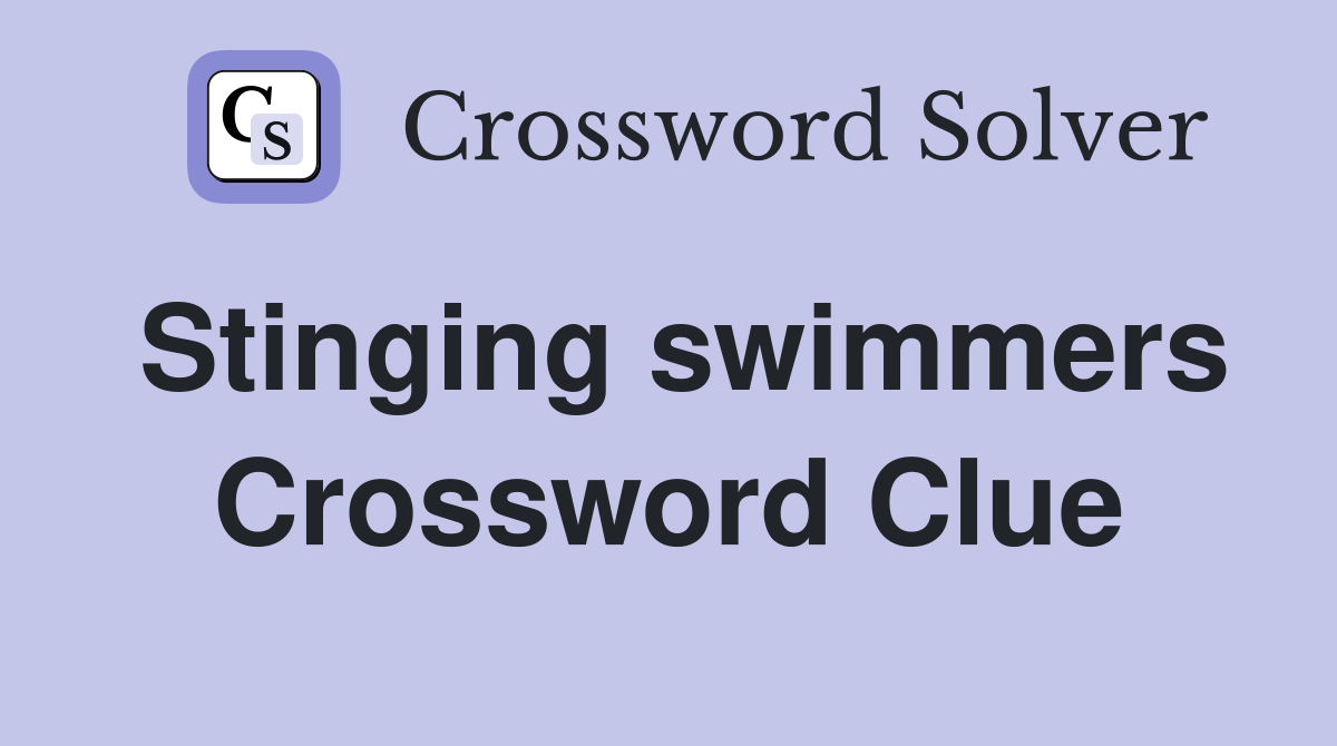 Stinging swimmers Crossword Clue