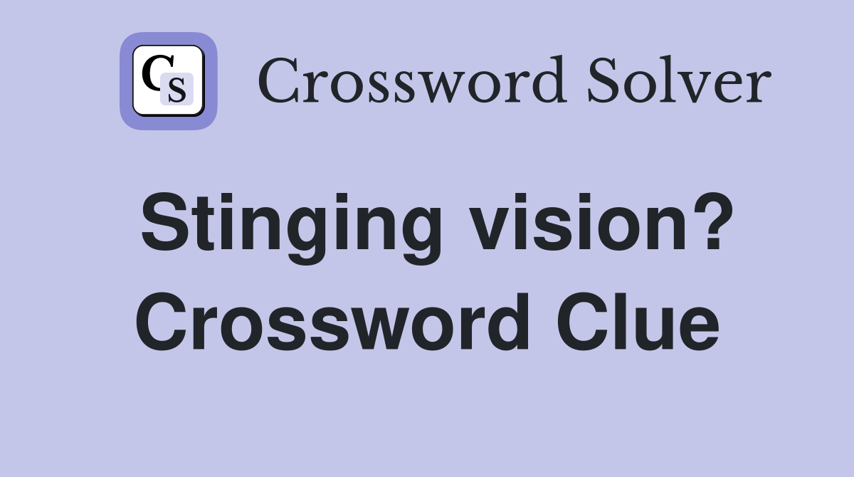 Stinging vision? Crossword Clue