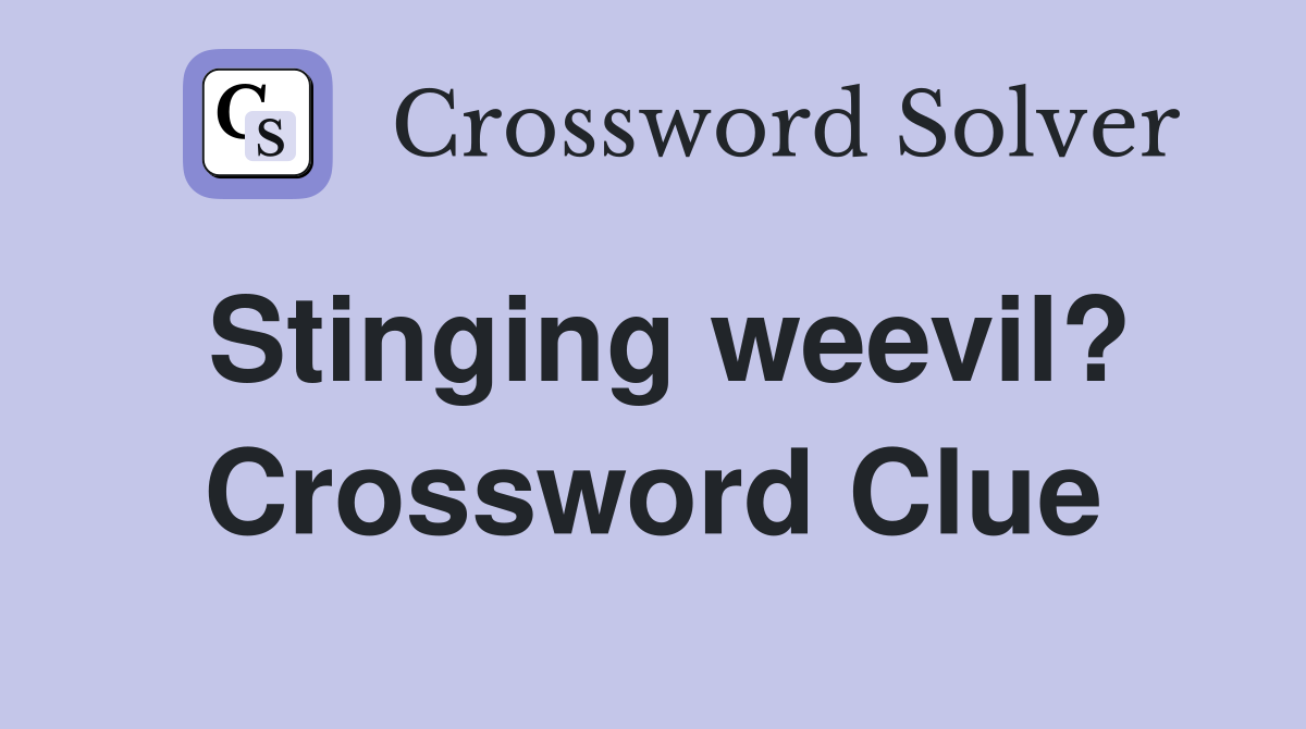 Stinging weevil? Crossword Clue