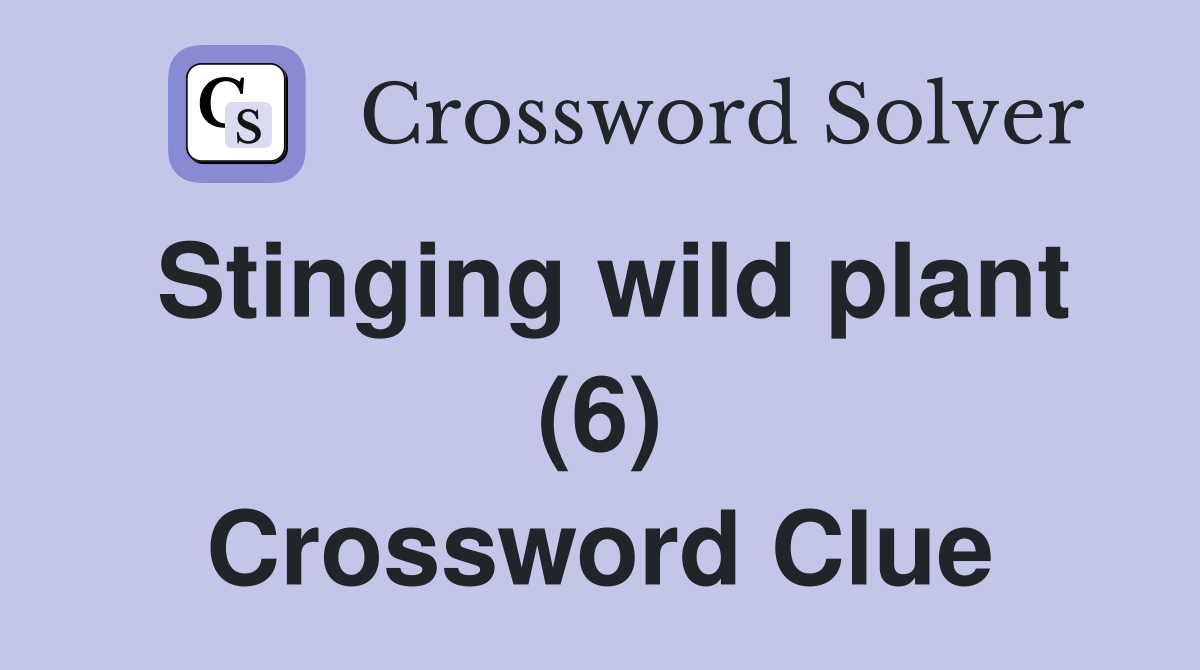Stinging wild plant (6) Crossword Clue