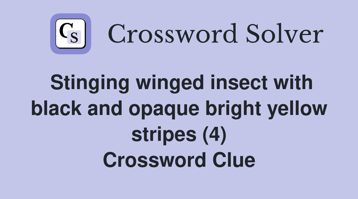Stinging winged insect with black and opaque bright yellow stripes (4) Crossword Clue