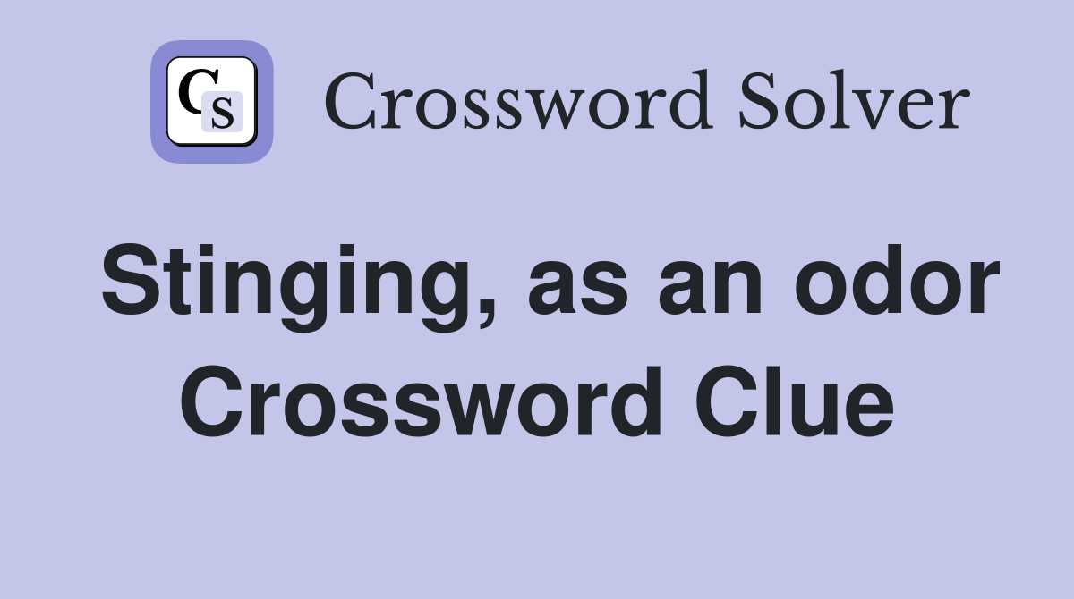 Stinging, as an odor Crossword Clue