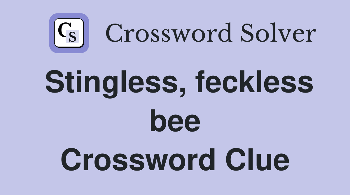Stingless, feckless bee Crossword Clue