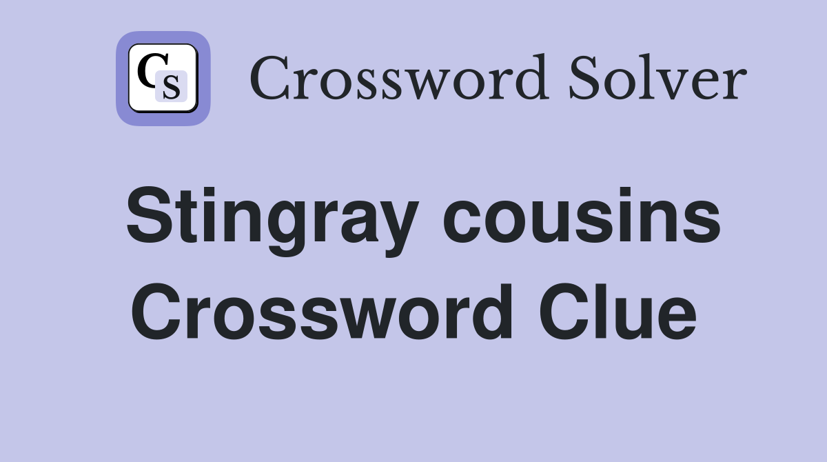Stingray cousins Crossword Clue