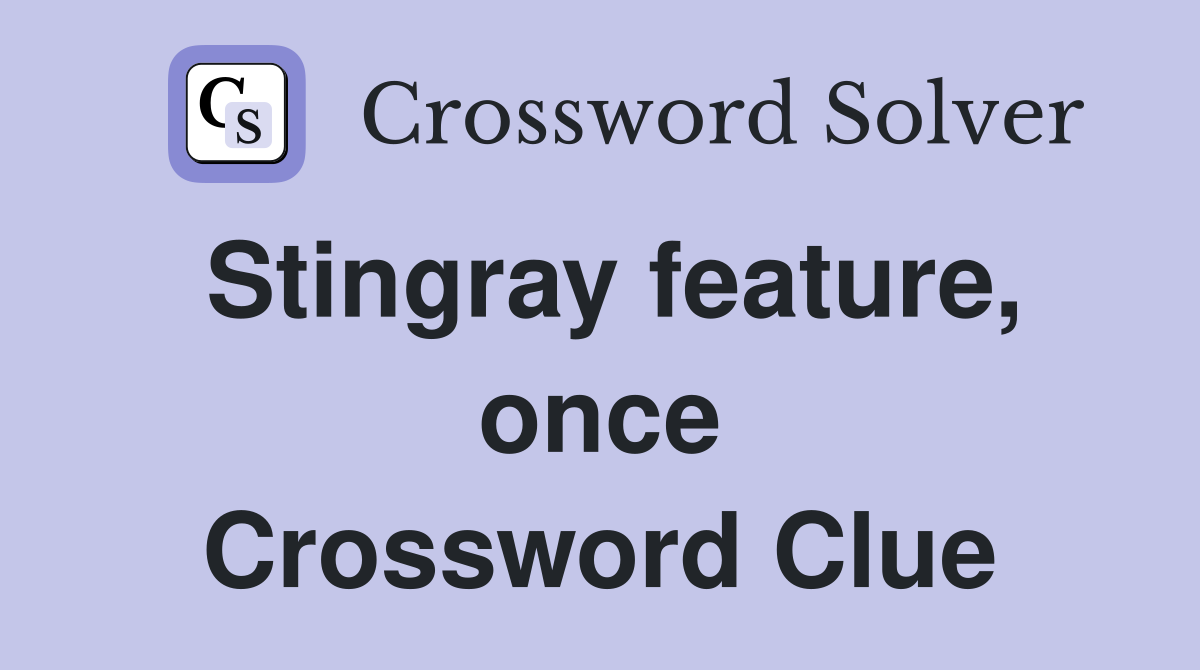 Stingray feature, once Crossword Clue