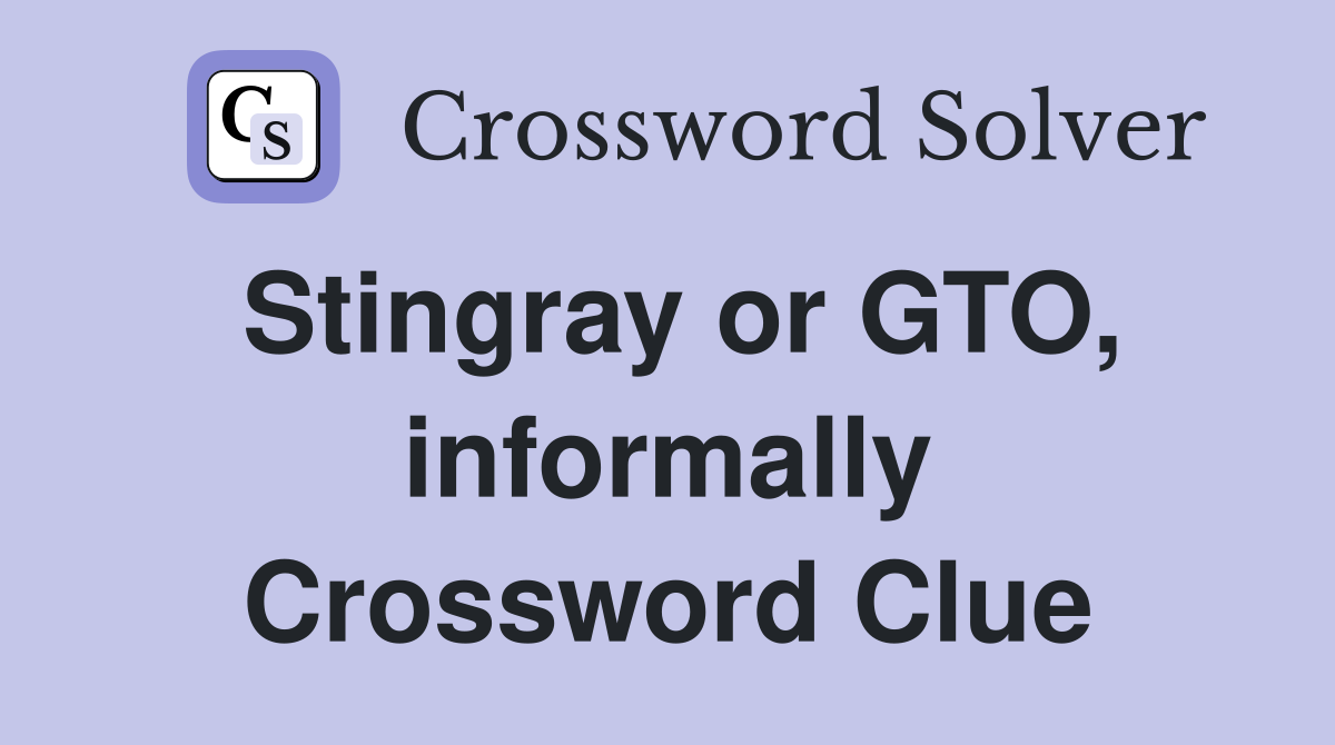 Stingray or GTO, informally Crossword Clue