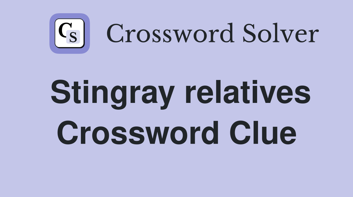 Stingray relatives Crossword Clue