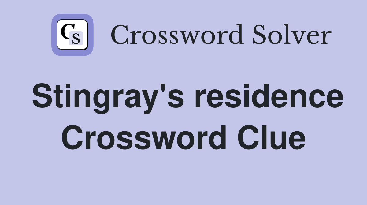Stingray's residence Crossword Clue