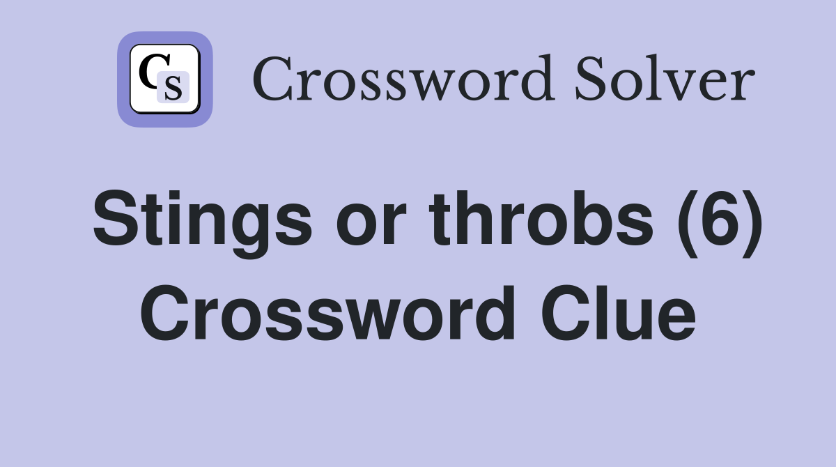 Stings or throbs (6) Crossword Clue