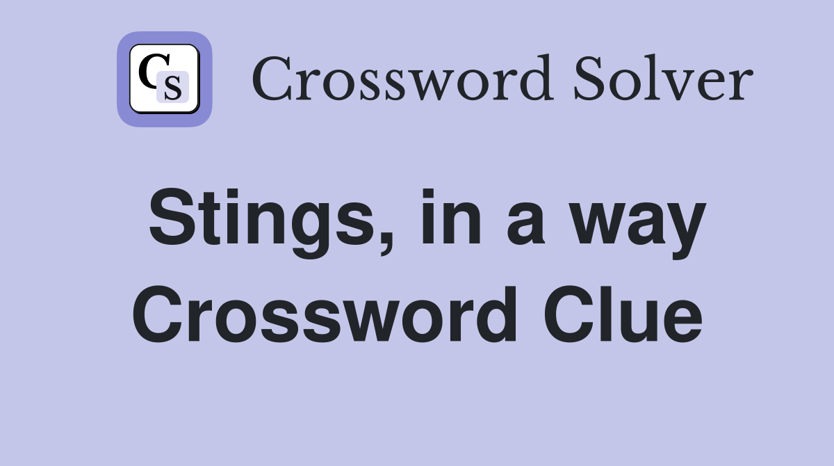 Stings, in a way Crossword Clue
