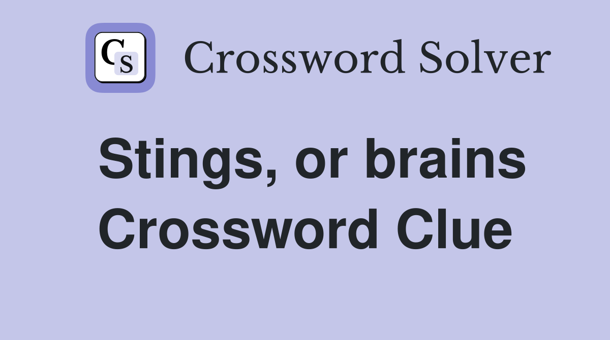 Stings, or brains Crossword Clue