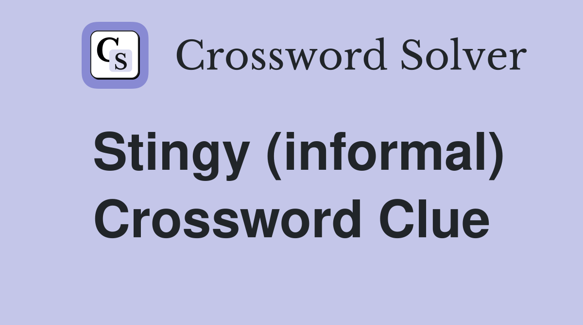 Stingy (informal) Crossword Clue