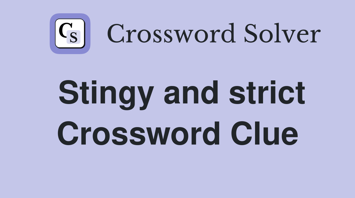 Stingy and strict Crossword Clue