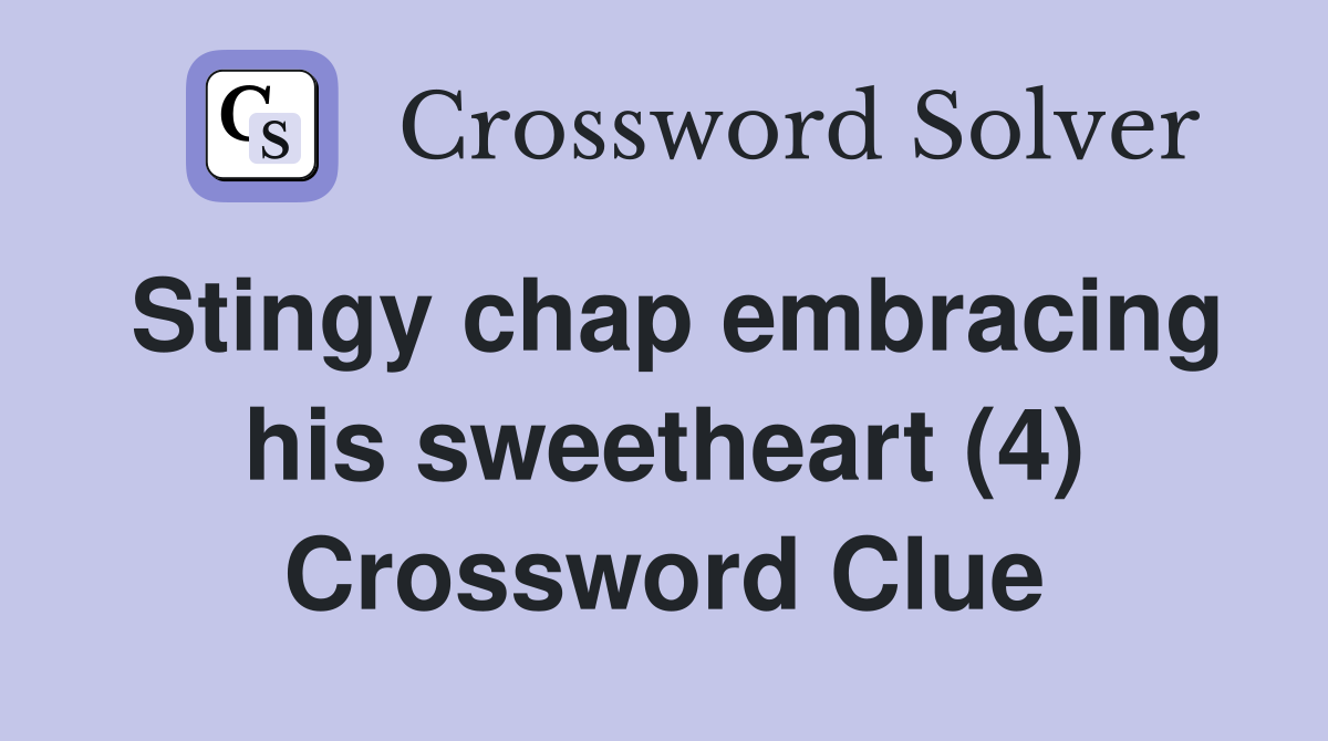 Stingy chap embracing his sweetheart (4) Crossword Clue