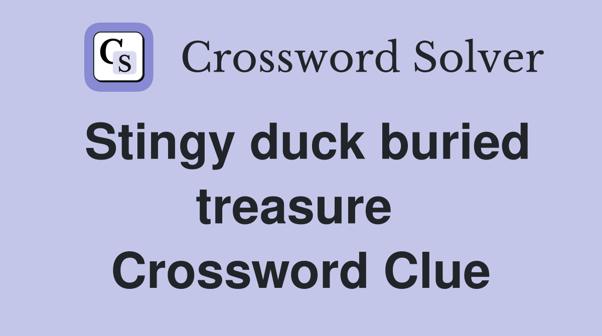 Stingy duck buried treasure  Crossword Clue