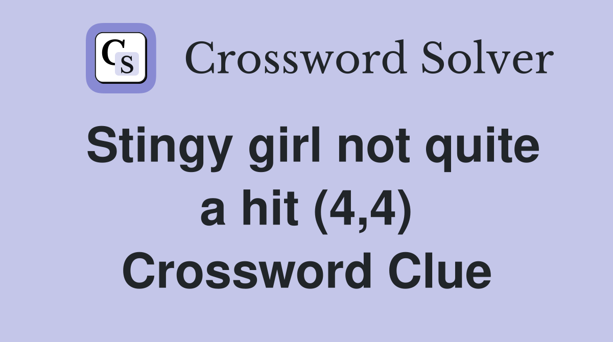 Stingy girl not quite a hit (4,4) Crossword Clue