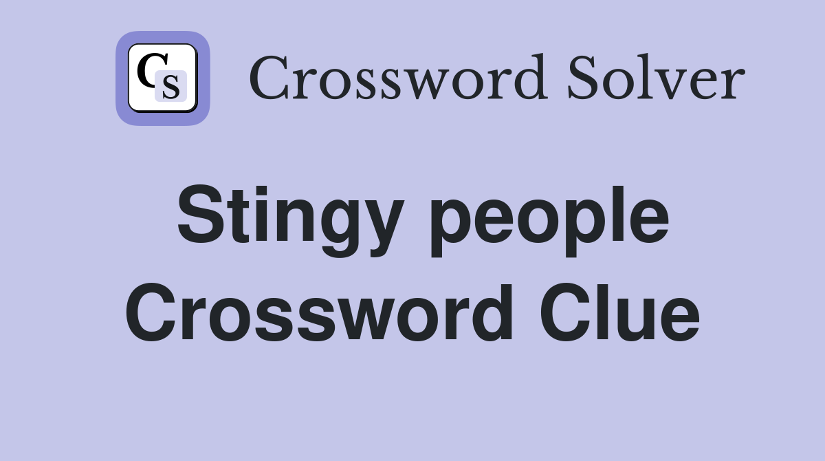 Stingy people Crossword Clue