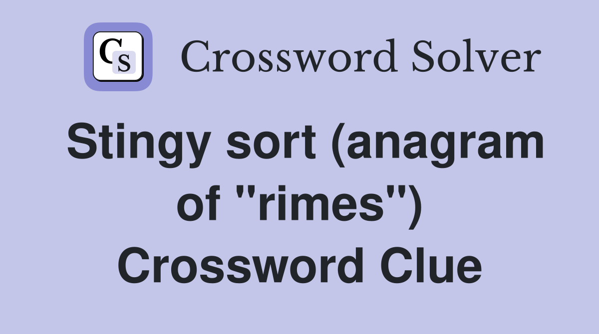 Stingy sort (anagram of "rimes") Crossword Clue