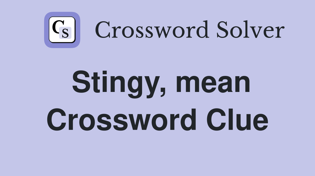 Stingy, mean Crossword Clue