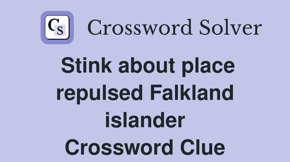 Stink about place repulsed Falkland islander Crossword Clue