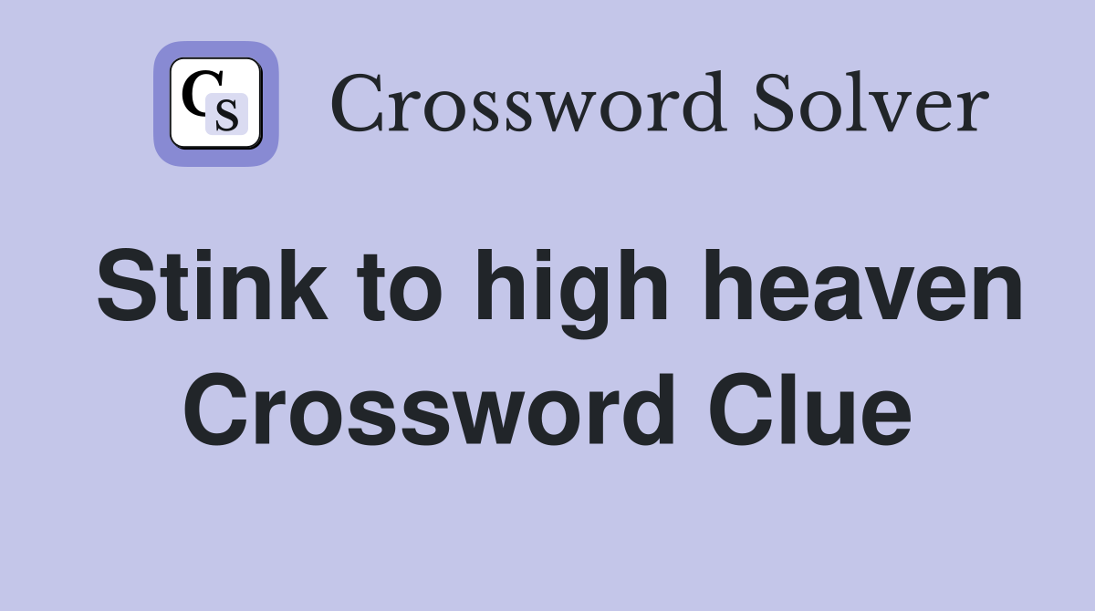 Stink to high heaven Crossword Clue