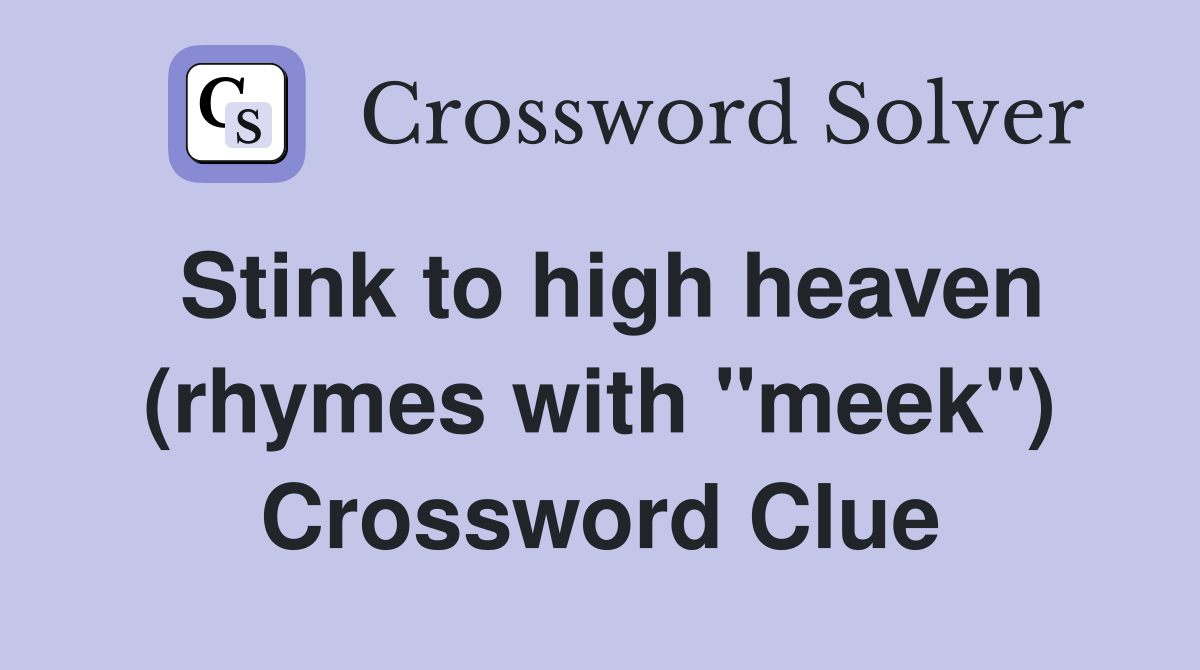Stink to high heaven (rhymes with "meek") Crossword Clue