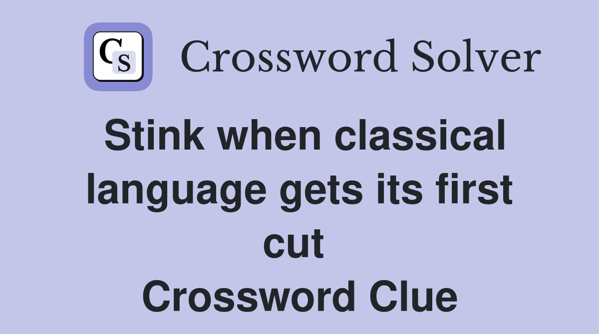 Stink when classical language gets its first cut  Crossword Clue