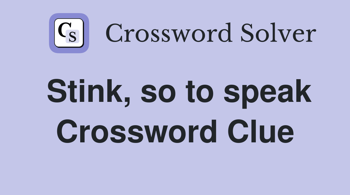 Stink, so to speak - Crossword Clue Answers - Crossword Solver