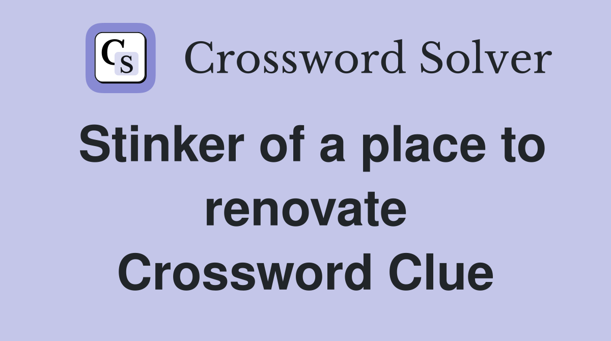 Stinker of a place to renovate Crossword Clue