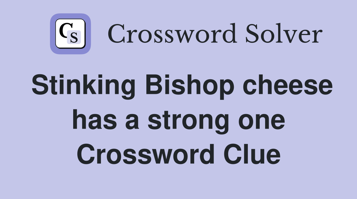 Stinking Bishop cheese has a strong one Crossword Clue