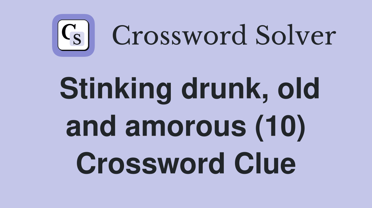 Stinking drunk, old and amorous (10) Crossword Clue