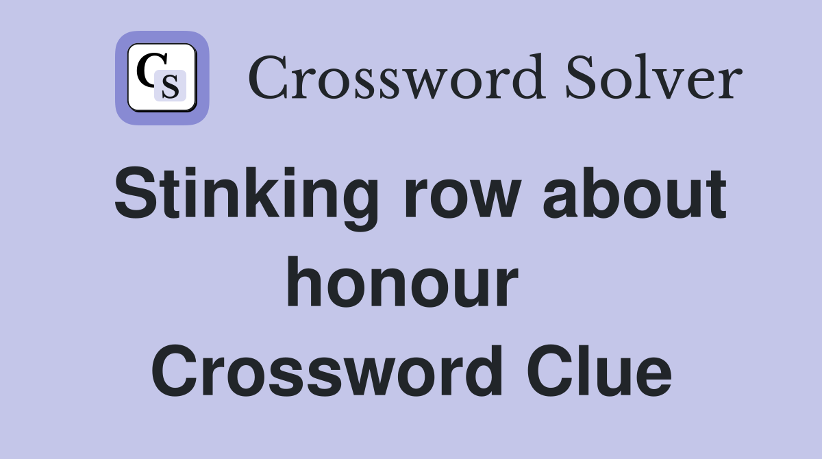 Stinking row about honour  Crossword Clue