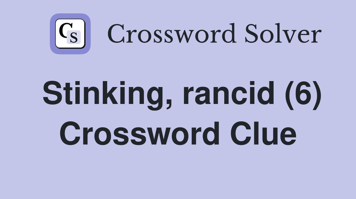 Stinking, rancid (6) Crossword Clue