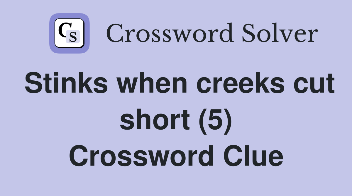 Stinks when creeks cut short (5) Crossword Clue