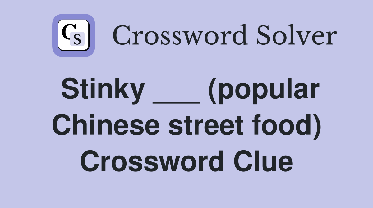 Stinky ___ (popular Chinese street food) Crossword Clue