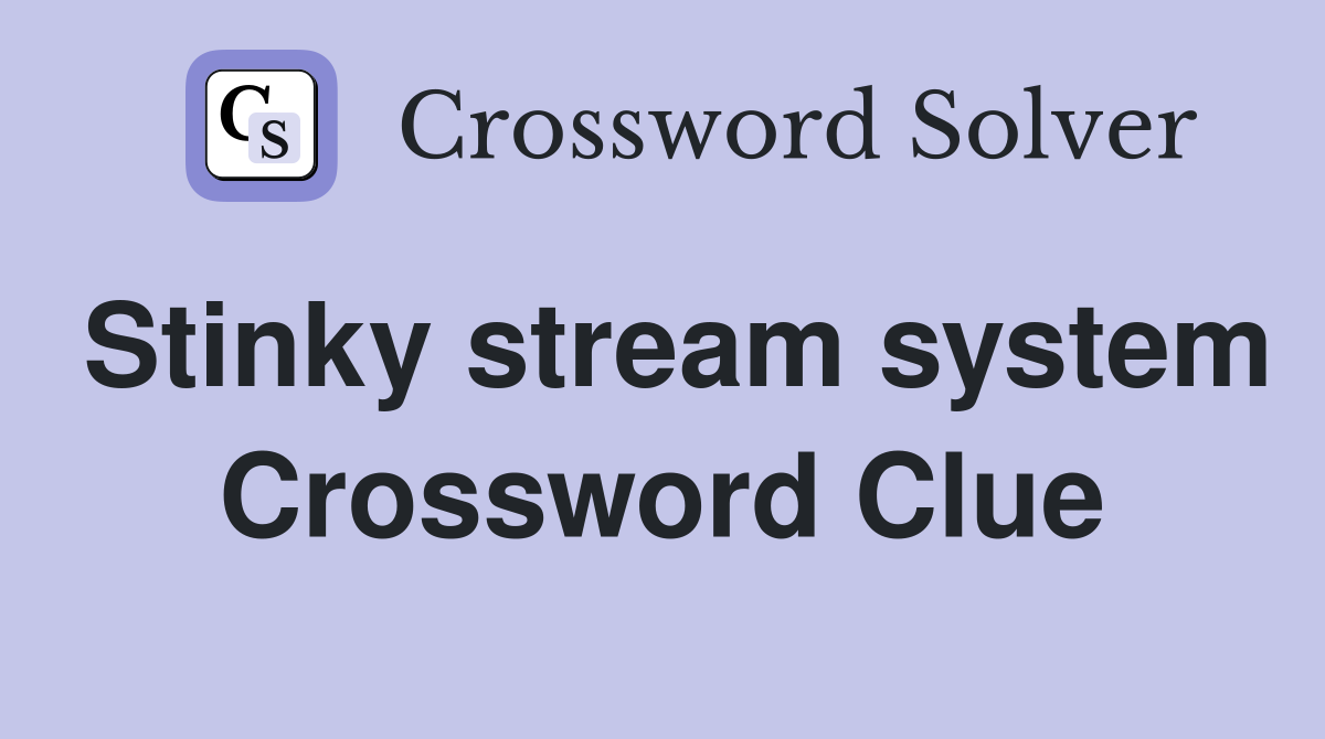 Stinky stream system Crossword Clue